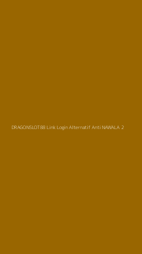 Tampilan Antarmuka Aplikasi Dragonslot88 Link Login Alternatif Anti Nawala - 2