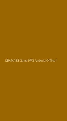Tampilan Antarmuka Aplikasi Drama88 Game Rpg Android Offline - 1