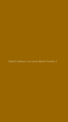 Tampilan Antarmuka Aplikasi Dadu55 Aplikasi Live Casino Mobile Friendly - 2