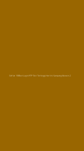 Tampilan Antarmuka Aplikasi Daftar 188bet Login Rtp Slot Tertinggi Hari Ini Gampang Maxwin - 2