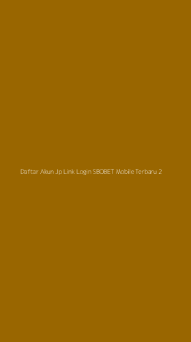 Tampilan Antarmuka Aplikasi Daftar Akun Jp Link Login Sbobet Mobile Terbaru - 2