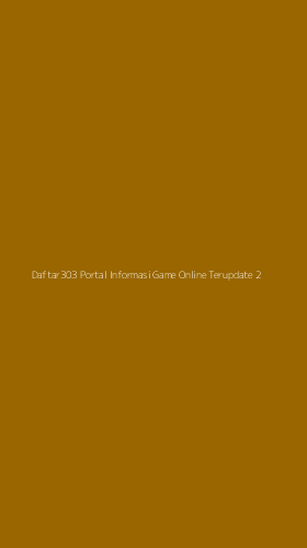 Tampilan Antarmuka Aplikasi Daftar303 Portal Informasi Game Online Terupdate - 2