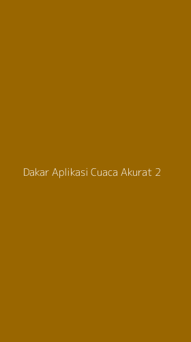 Tampilan Antarmuka Aplikasi Dakar Aplikasi Cuaca Akurat - 2