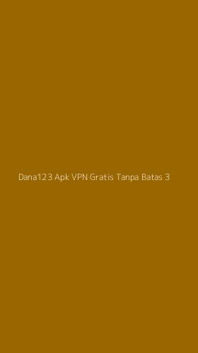 Tampilan Antarmuka Aplikasi Dana123 Apk Vpn Gratis Tanpa Batas - 3