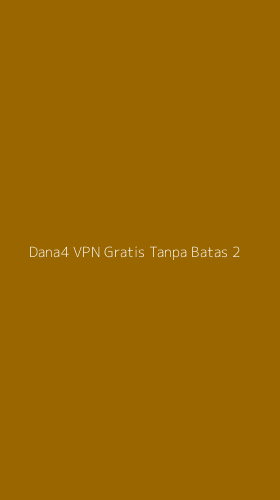 Tampilan Antarmuka Aplikasi Dana4 Vpn Gratis Tanpa Batas - 2