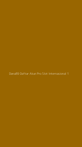 Tampilan Antarmuka Aplikasi Dana89 Daftar Akun Pro Slot Internasional - 1