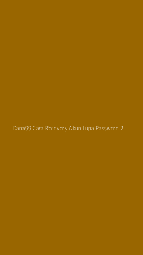 Tampilan Antarmuka Aplikasi Dana99 Cara Recovery Akun Lupa Password - 2