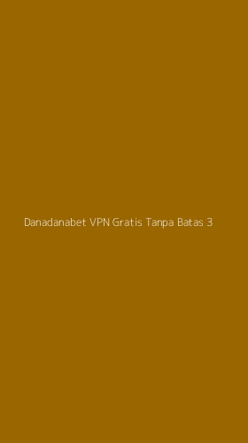 Tampilan Antarmuka Aplikasi Danadanabet Vpn Gratis Tanpa Batas - 3