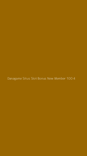Tampilan Antarmuka Aplikasi Danagame Situs Slot Bonus New Member 100 - 4