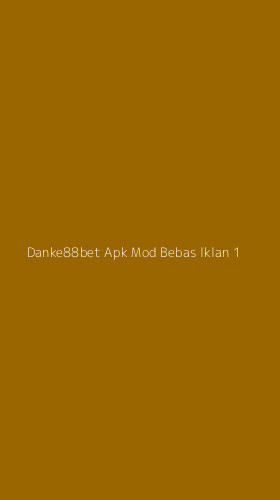 Tampilan Antarmuka Aplikasi Danke88bet Apk Mod Bebas Iklan - 1