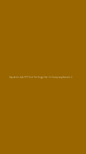 Tampilan Antarmuka Aplikasi Dapatoto Apk Rtp Slot Tertinggi Hari Ini Gampang Maxwin - 2