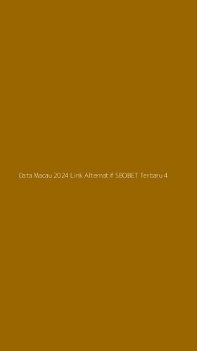 Tampilan Antarmuka Aplikasi Data Macau 2024 Link Alternatif Sbobet Terbaru - 4