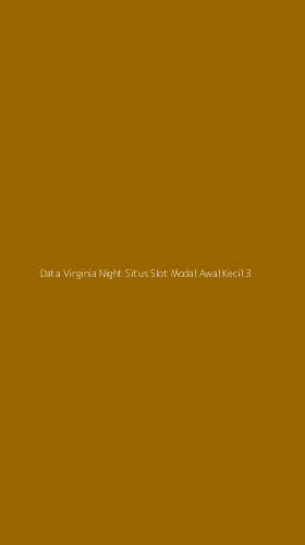 Tampilan Antarmuka Aplikasi Data Virginia Night Situs Slot Modal Awal Kecil - 3
