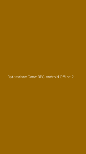 Tampilan Antarmuka Aplikasi Datamakaw Game Rpg Android Offline - 2