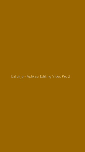 Tampilan Antarmuka Aplikasi Datukjp - Aplikasi Editing Video Pro - 2