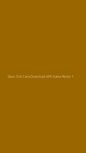 Tampilan Antarmuka Aplikasi Daun Slot Cara Download Apk Game Resmi - 1
