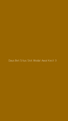 Tampilan Antarmuka Aplikasi Daus Bet Situs Slot Modal Awal Kecil - 3