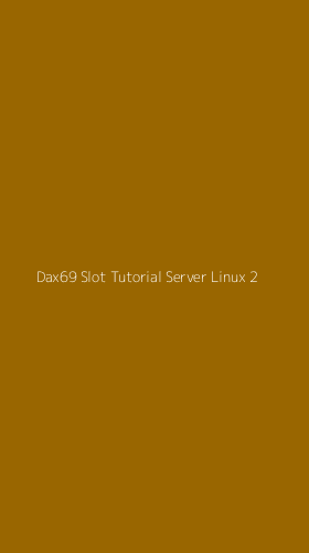 Tampilan Antarmuka Aplikasi Dax69 Slot Tutorial Server Linux - 2