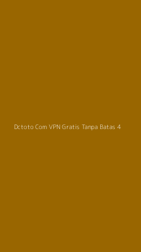 Tampilan Antarmuka Aplikasi Dctoto Com Vpn Gratis Tanpa Batas - 4