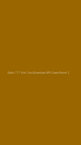 Tampilan Antarmuka Aplikasi Debit 777 Slot Cara Download Apk Game Resmi - 2
