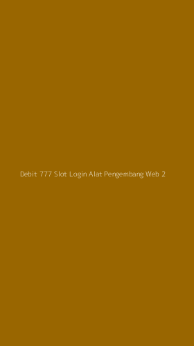 Tampilan Antarmuka Aplikasi Debit 777 Slot Login Alat Pengembang Web - 2