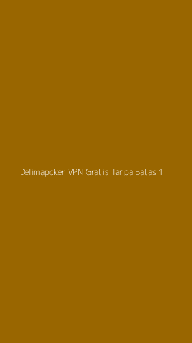Tampilan Antarmuka Aplikasi Delimapoker Vpn Gratis Tanpa Batas - 1
