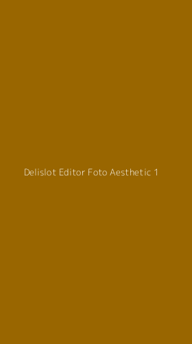 Tampilan Antarmuka Aplikasi Delislot Editor Foto Aesthetic - 1