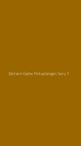 Tampilan Antarmuka Aplikasi Deliwin Game Petualangan Seru - 1