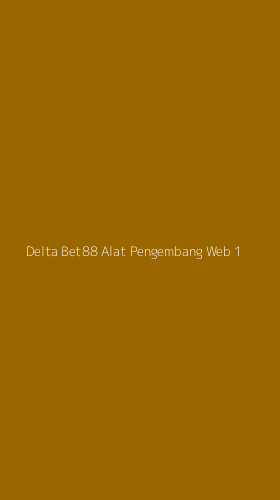 Tampilan Antarmuka Aplikasi Delta Bet88 Alat Pengembang Web - 1