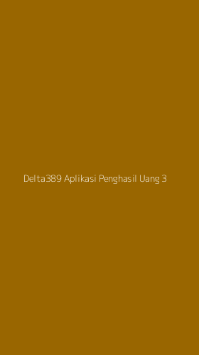 Tampilan Antarmuka Aplikasi Delta389 Aplikasi Penghasil Uang - 3