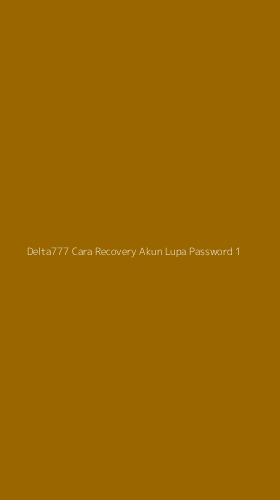 Tampilan Antarmuka Aplikasi Delta777 Cara Recovery Akun Lupa Password - 1