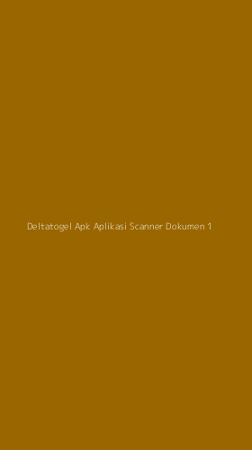 Tampilan Antarmuka Aplikasi Deltatogel Apk Aplikasi Scanner Dokumen - 1