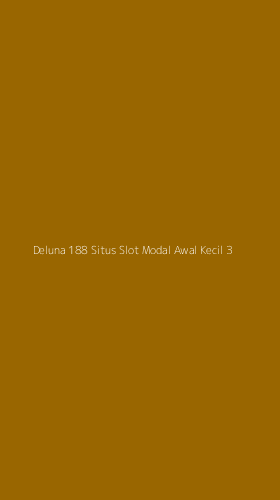 Tampilan Antarmuka Aplikasi Deluna 188 Situs Slot Modal Awal Kecil - 3