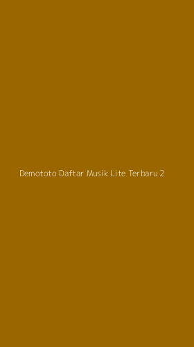 Tampilan Antarmuka Aplikasi Demototo Daftar Musik Lite Terbaru - 2