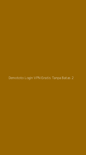 Tampilan Antarmuka Aplikasi Demototo Login Vpn Gratis Tanpa Batas - 2