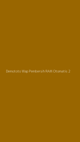 Tampilan Antarmuka Aplikasi Demototo Wap Pembersih Ram Otomatis - 2