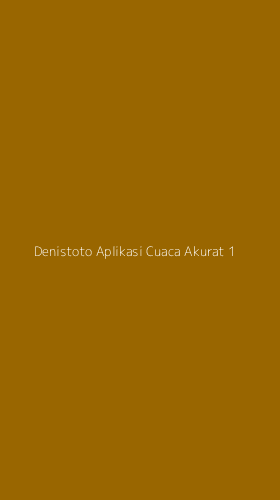 Tampilan Antarmuka Aplikasi Denistoto Aplikasi Cuaca Akurat - 1