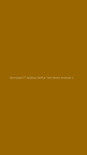 Tampilan Antarmuka Aplikasi Dennisbet77 Aplikasi Daftar Slot Resmi Android - 2