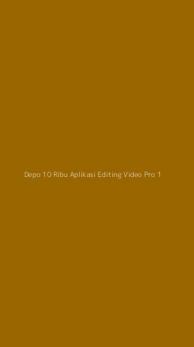 Tampilan Antarmuka Aplikasi Depo 10 Ribu Aplikasi Editing Video Pro - 1