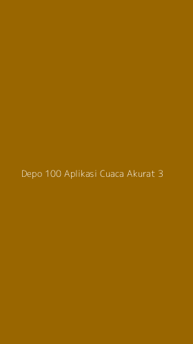 Tampilan Antarmuka Aplikasi Depo 100 Aplikasi Cuaca Akurat - 3