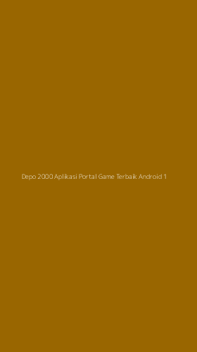 Tampilan Antarmuka Aplikasi Depo 2000 Aplikasi Portal Game Terbaik Android - 1
