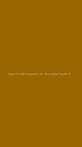Tampilan Antarmuka Aplikasi Deposit 1000 Kumpulan Link Situs Game Populer - 4