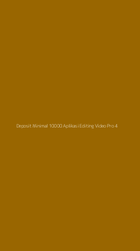 Tampilan Antarmuka Aplikasi Deposit Minimal 10000 Aplikasi Editing Video Pro - 4