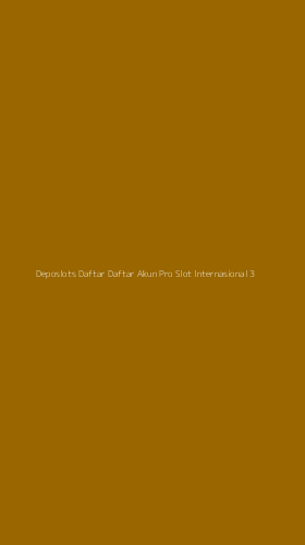 Tampilan Antarmuka Aplikasi Deposlots Daftar Daftar Akun Pro Slot Internasional - 3