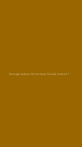 Tampilan Antarmuka Aplikasi Dermaga Aplikasi Portal Game Terbaik Android - 1
