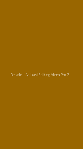 Tampilan Antarmuka Aplikasi Desa4d - Aplikasi Editing Video Pro - 2