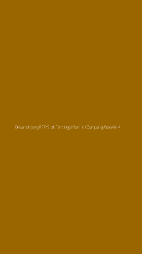 Tampilan Antarmuka Aplikasi Desamahjong Rtp Slot Tertinggi Hari Ini Gampang Maxwin - 4