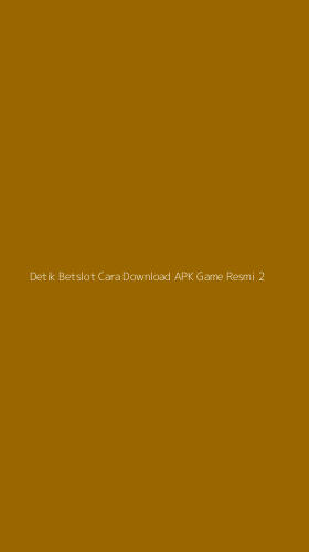 Tampilan Antarmuka Aplikasi Detik Betslot Cara Download Apk Game Resmi - 2