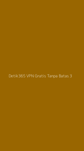 Tampilan Antarmuka Aplikasi Detik365 Vpn Gratis Tanpa Batas - 3