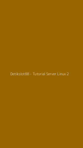 Tampilan Antarmuka Aplikasi Detikslot88 - Tutorial Server Linux - 2